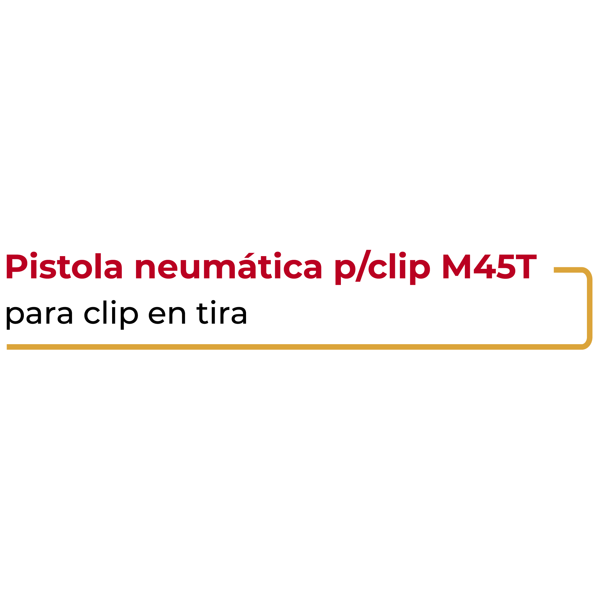 Pistola Neumática para Clip M45T