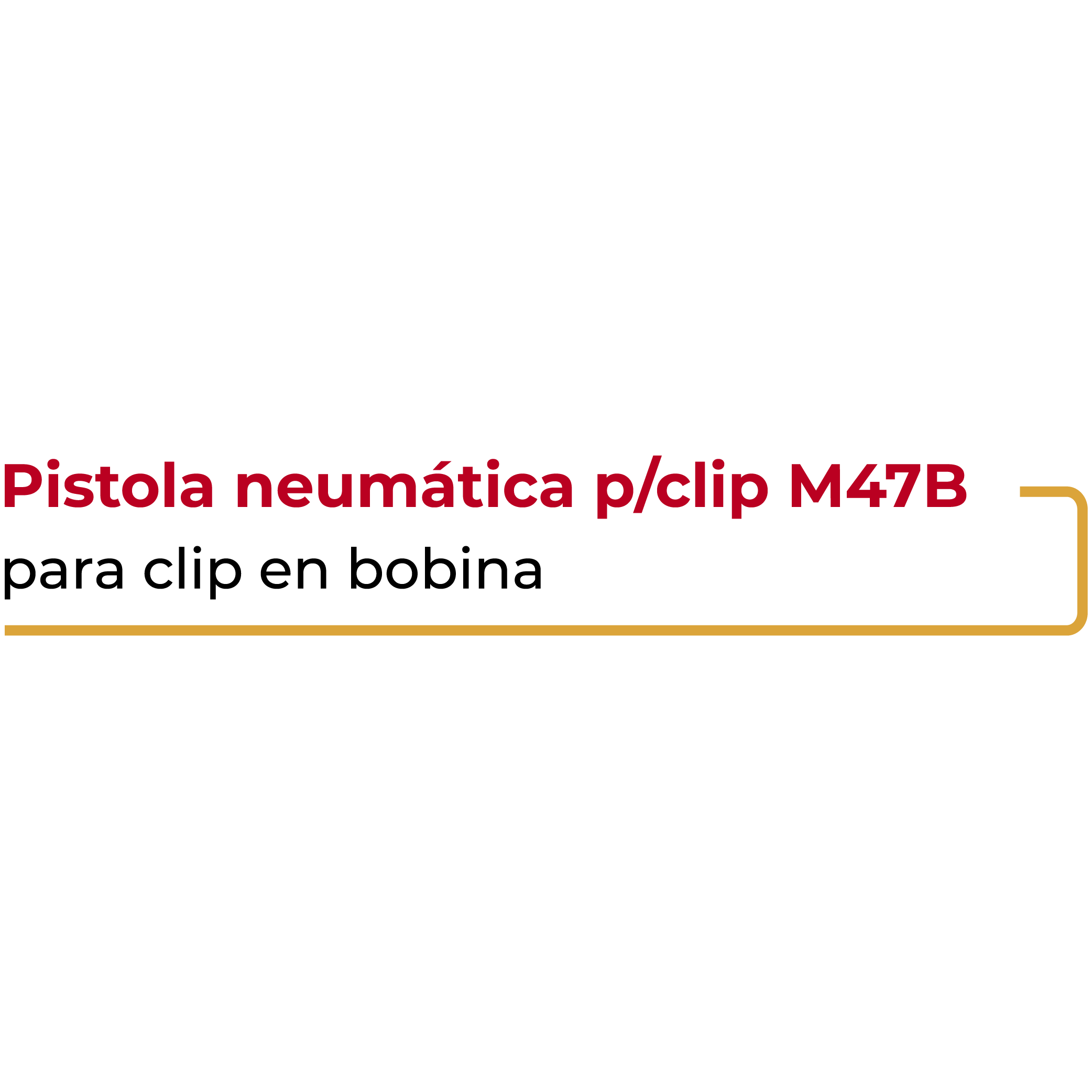 Pistola Neumática para Clip M47B