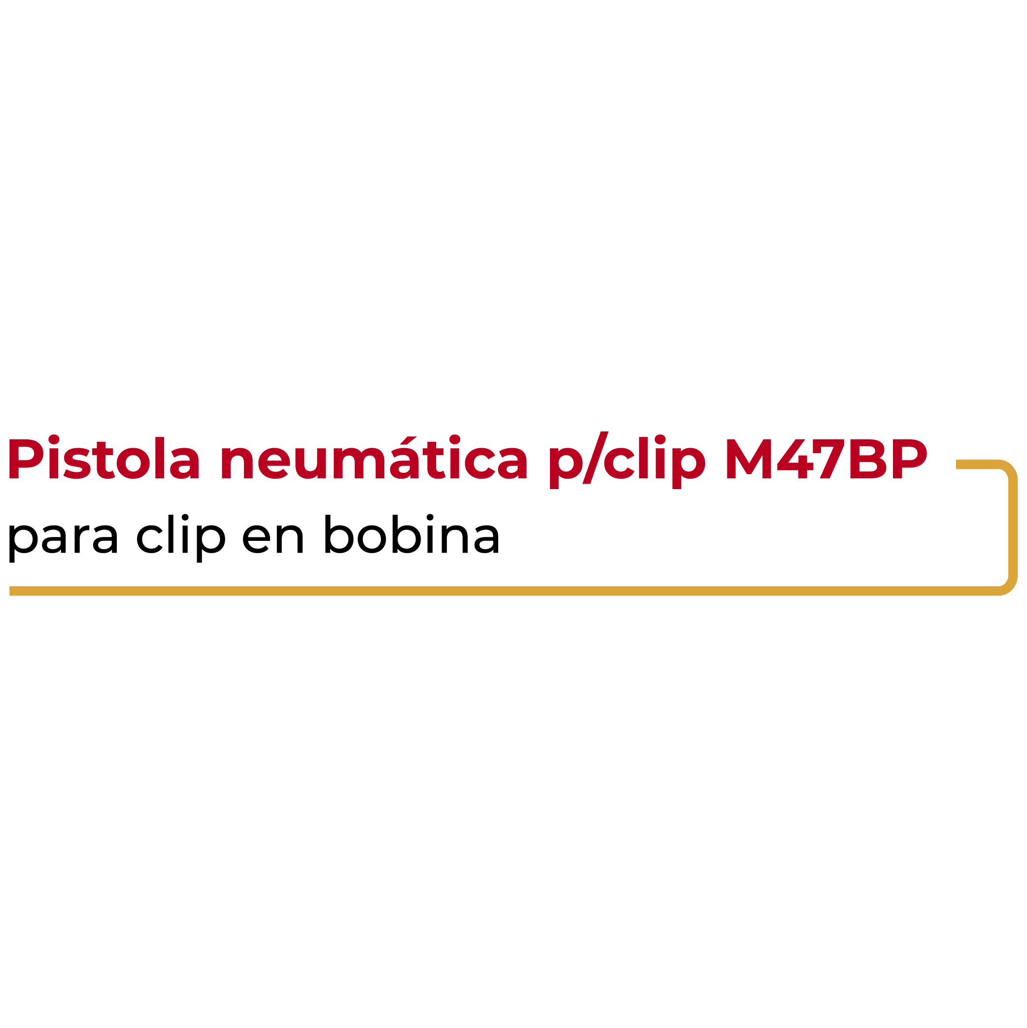 Pistola Neumática para Clip M47BP