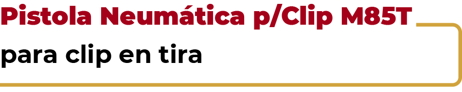 Pistola Neumática para Clip M85T